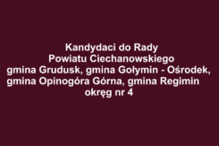 Kandydaci do Rady Powiatu Ciechanowskiego - gmina Grudusk, gmina Gołymin - Ośrodek, gmina Opinogóra Górna, gmina Regimin