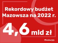 4,6 mld zł – największy budżet w historii Mazowsza!