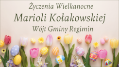 Życzenia Wielkanocne 2022 - Mariola Kołakowska, Wójt Gminy Regimin￼