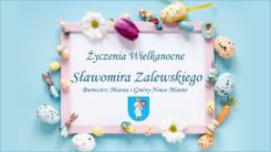 Życzenia Wielkanocne 2022 - Sławomir Zalewski, Burmistrz Miasta i Gminy Nowe Miasto