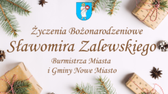 Życzenia Świąteczne Sławomir Zalewski Burmistrz Miasta i Gminy Nowe Miasto