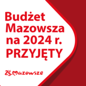 Budżet Mazowsza na 2024 rok przyjęty!