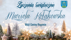 Tym razem życzenia przesyła Państwu Mariola Kołakowska, Wójt Gminy Regimin!